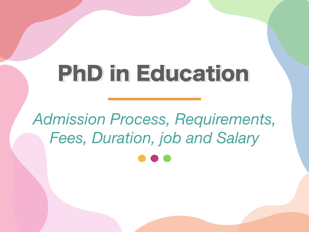 PhD in Education- Admission Process, Requirements, Fees, Duration, job and Salary