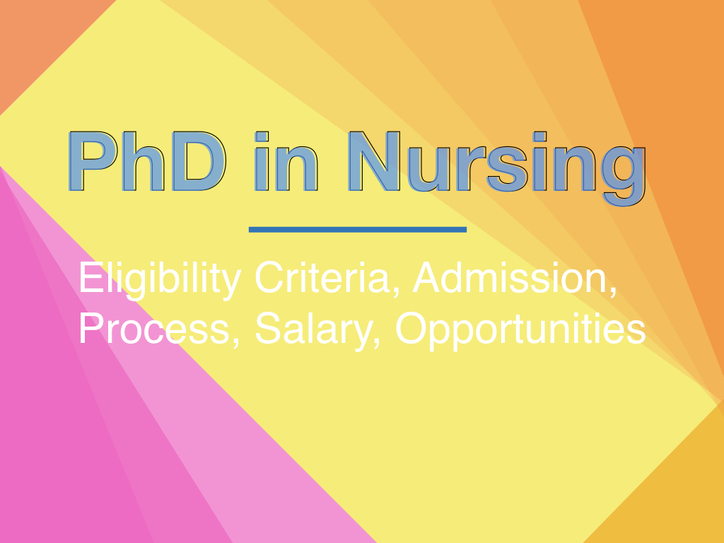 PhD in Nursing- Eligibility Criteria, Admission, Process, Salary and Opportunities