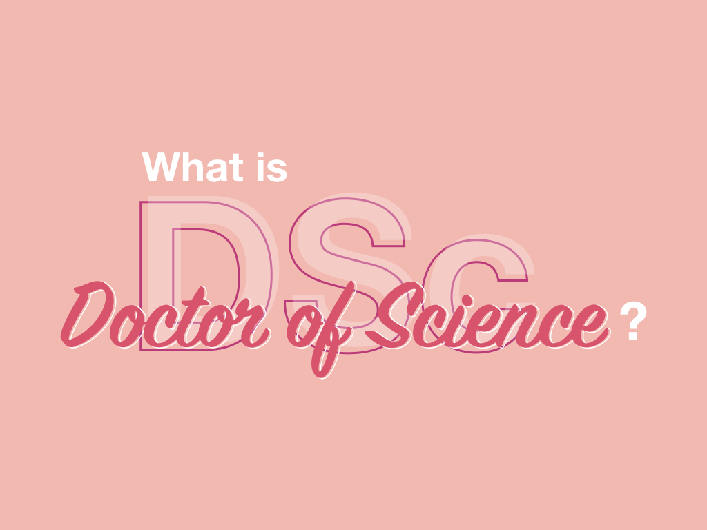 What is DSc- doctor of science?- Process, Requirements, Eligibilities, Duration, Subject & Syllabus, Jobs & Opportunities and Salary